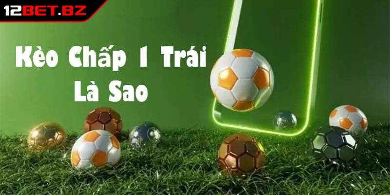 Kèo chấp một trái hấp dẫn