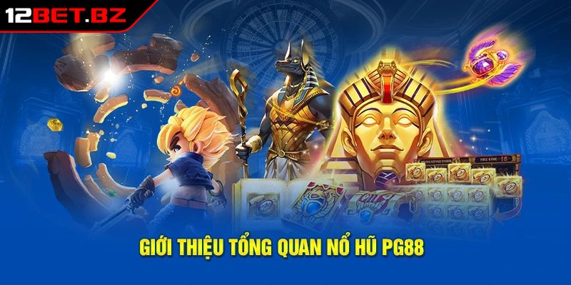 Tổng quan về nổ hũ PG 12BET